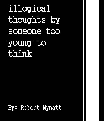 Illogical Thoughts by Someone Too Young to Think